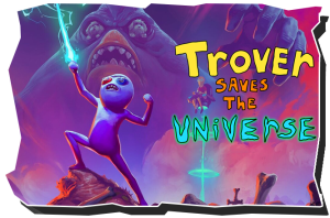 Trover Saves the Universe